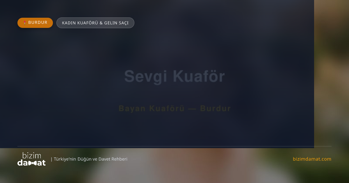 Sevgi Kuaför Burdur Kadın Kuaförü & Gelin Saçı — Burdur Düğün ve Kır Mekanları Rehber Görseli