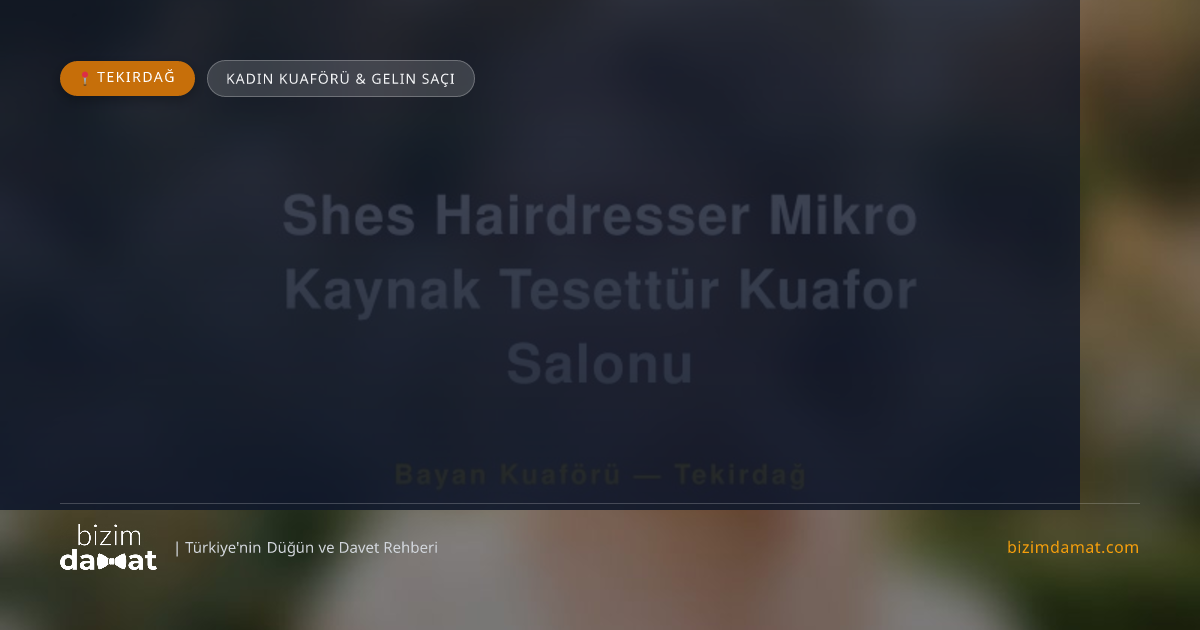 Shes Hairdresser Mikro Kaynak Tesettür Kuafor Salonu Tekirdağ Kadın Kuaförü & Gelin Saçı — Tekirdağ Düğün ve Kır Mekanları Rehber Görseli