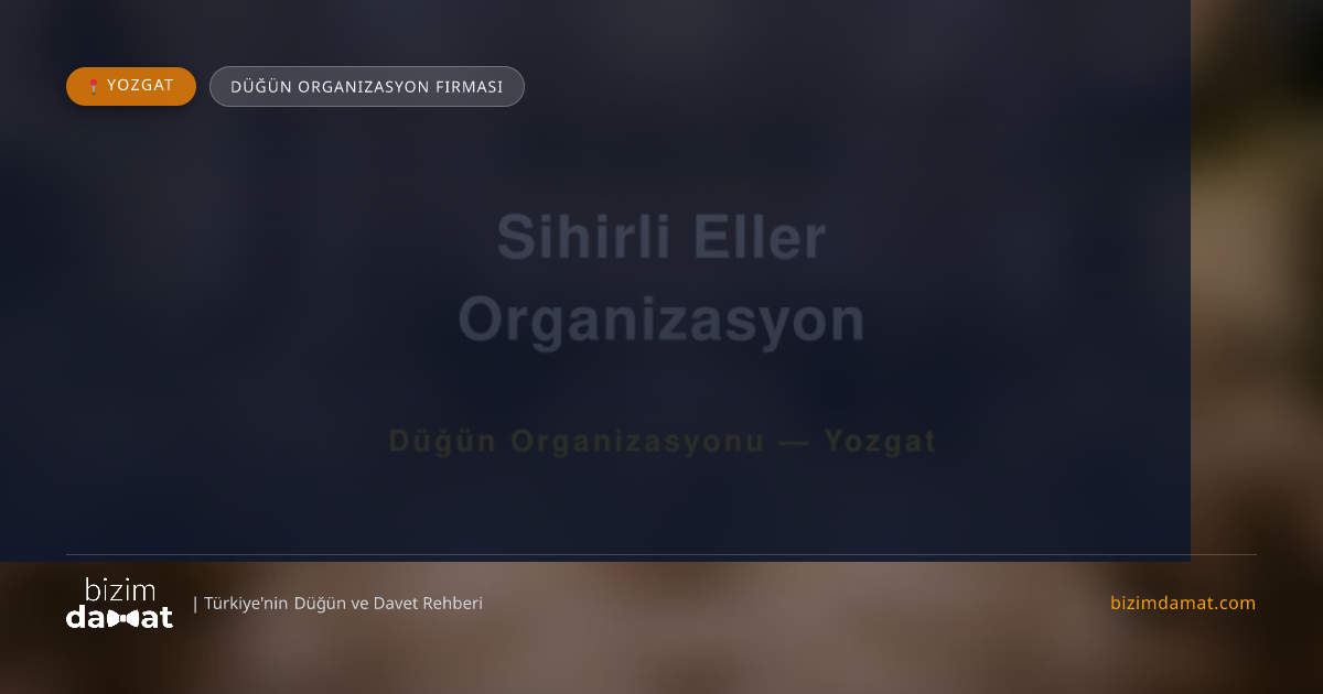 Sihirli Eller Organizasyon Yozgat Düğün Organizasyon Firması — Yozgat Düğün ve Kır Mekanları Rehber Görseli