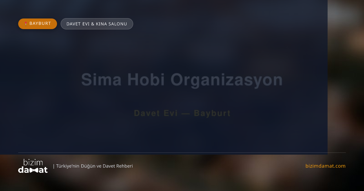 Sima Hobi Organizasyon Bayburt Davet Evi & Kına Salonu — Bayburt Düğün ve Kır Mekanları Rehber Görseli