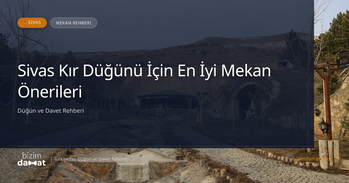 Sivas Kır Düğünü İçin En İyi Mekan Önerileri — Sivas Düğün ve Kır Mekanları Rehber Görseli