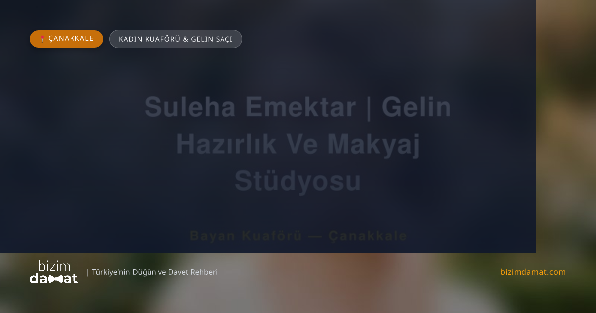 Suleha Emektar | Gelin Hazırlık Ve Makyaj Stüdyosu Çanakkale Kadın Kuaförü & Gelin Saçı — Çanakkale Düğün ve Kır Mekanları Rehber Görseli