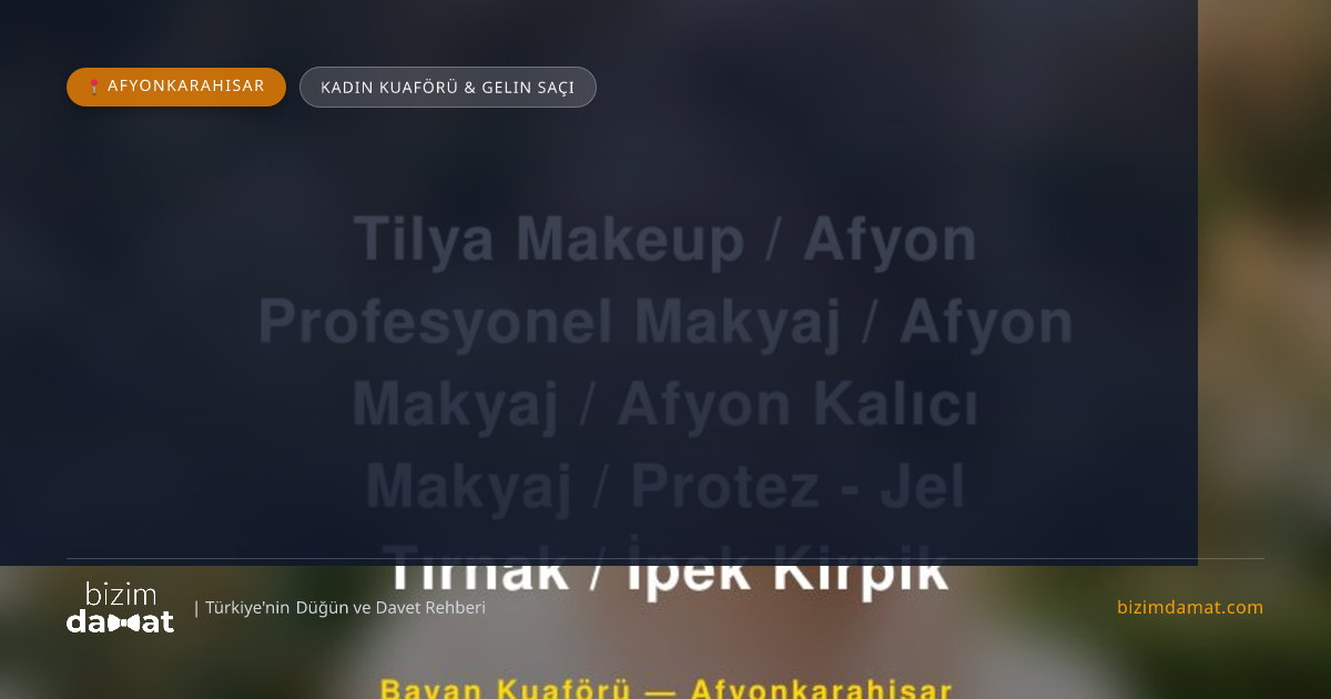 Tilya Makeup / Afyon Profesyonel Makyaj / Afyon Makyaj / Afyon Kalıcı Makyaj / Protez - Jel Tırnak / İpek Kirpik Afyonkarahisar Kadın Kuaförü & Gelin Saçı — Afyonkarahisar Düğün ve Kır Mekanları Rehber Görseli