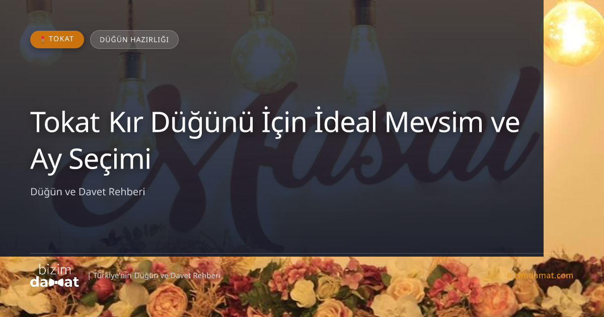 Tokat Kır Düğünü İçin İdeal Mevsim ve Ay Seçimi — Tokat Düğün ve Kır Mekanları Rehber Görseli