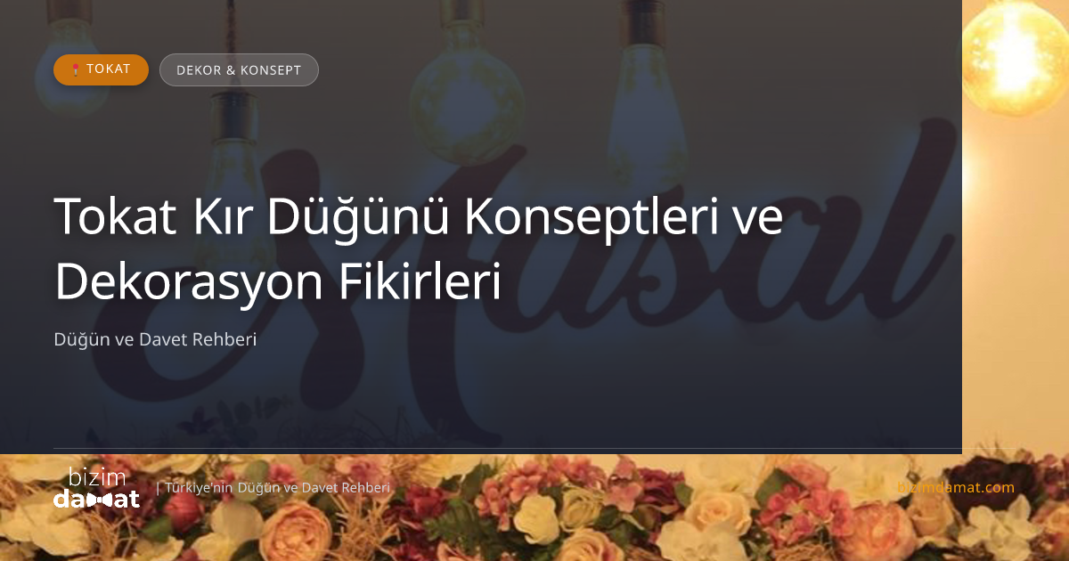 Tokat Kır Düğünü Konseptleri ve Dekorasyon Fikirleri — Tokat Düğün ve Kır Mekanları Rehber Görseli