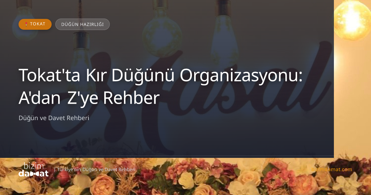 Tokat'ta Kır Düğünü Organizasyonu: A'dan Z'ye Rehber — Tokat Düğün ve Kır Mekanları Rehber Görseli