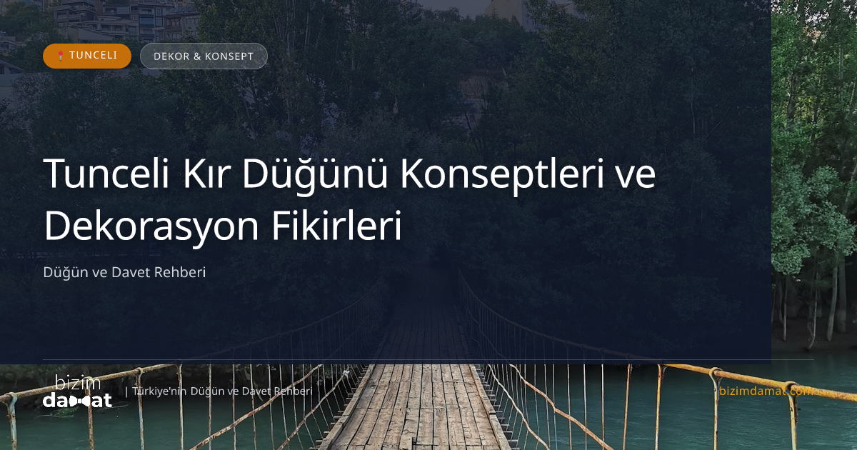 Tunceli Kır Düğünü Konseptleri ve Dekorasyon Fikirleri — Tunceli Düğün ve Kır Mekanları Rehber Görseli