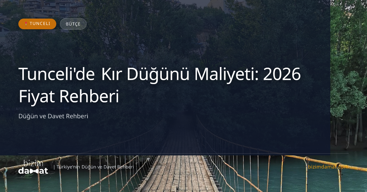 Tunceli'de Kır Düğünü Maliyeti: 2026 Fiyat Rehberi — Tunceli Düğün ve Kır Mekanları Rehber Görseli