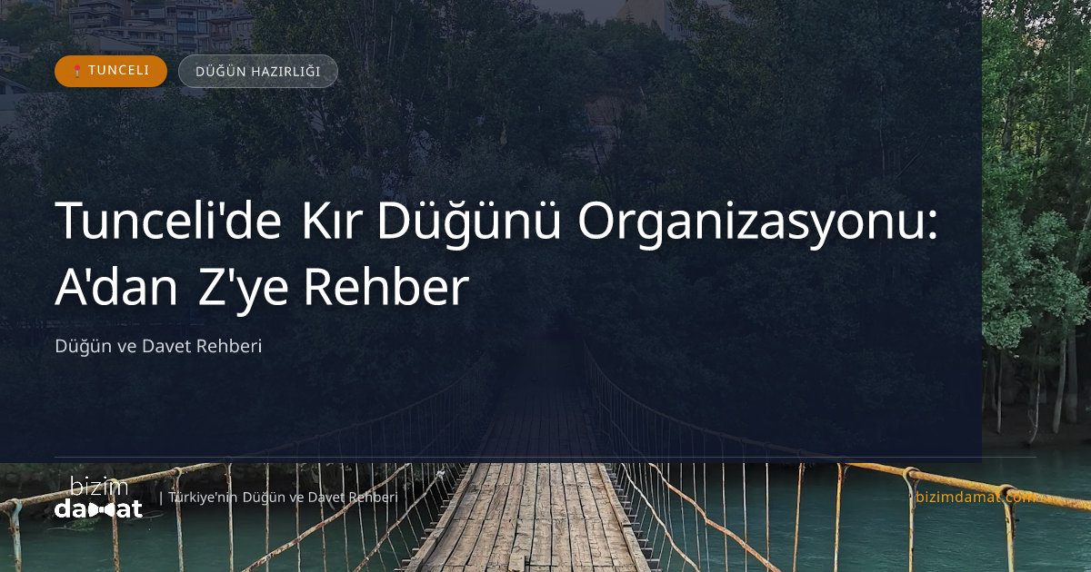 Tunceli'de Kır Düğünü Organizasyonu: A'dan Z'ye Rehber — Tunceli Düğün ve Kır Mekanları Rehber Görseli