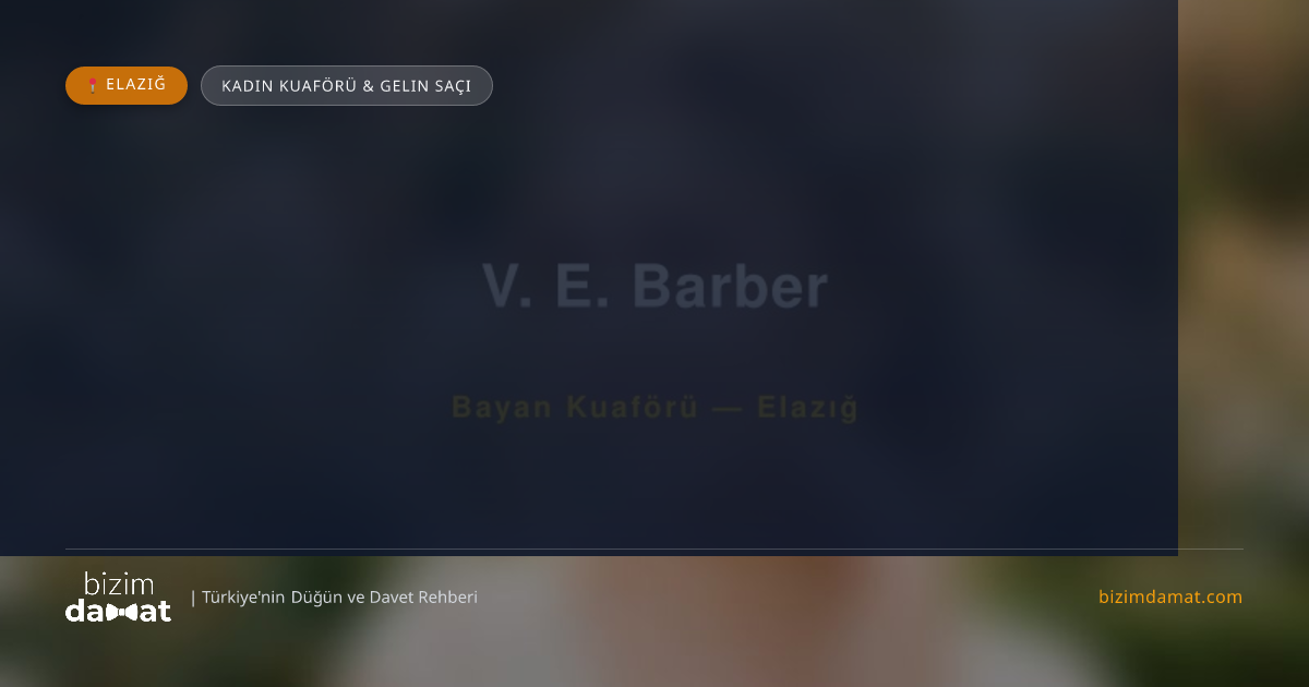 V. E. Barber Elazığ Kadın Kuaförü & Gelin Saçı — Elazığ Düğün ve Kır Mekanları Rehber Görseli