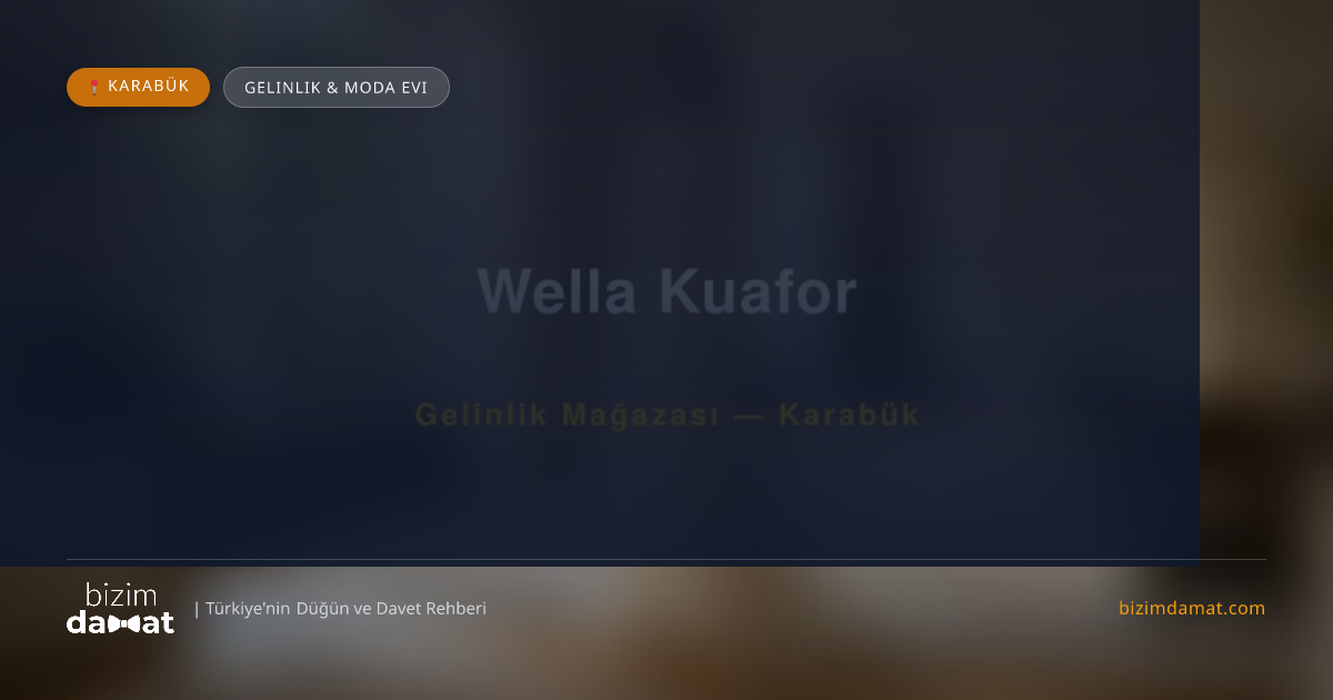 Wella Kuafor Karabük Gelinlik & Moda Evi — Karabük Düğün ve Kır Mekanları Rehber Görseli