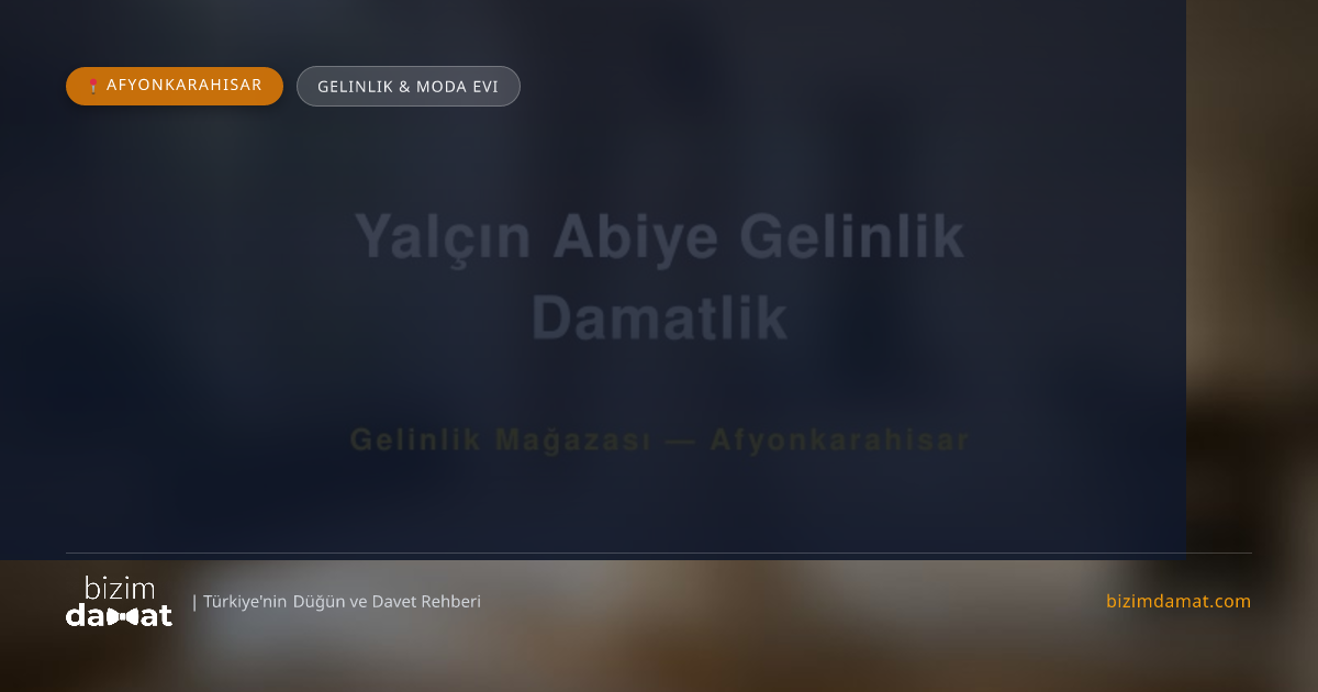 Yalçın Abiye Gelinlik Damatlik Afyonkarahisar Gelinlik & Moda Evi — Afyonkarahisar Düğün ve Kır Mekanları Rehber Görseli