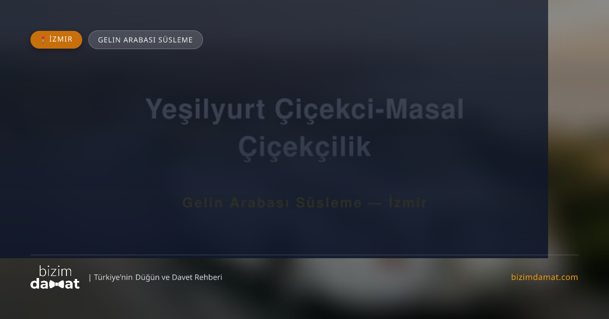 Yeşilyurt Çiçekci-Masal Çiçekçilik İzmir Gelin Arabası Süsleme — İzmir Düğün ve Kır Mekanları Rehber Görseli
