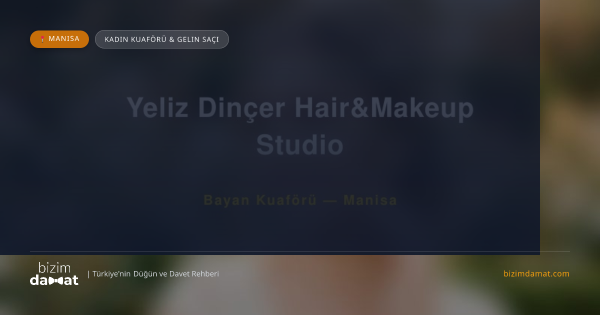 Yeliz Dinçer Hair&Makeup Studio Manisa Kadın Kuaförü & Gelin Saçı — Manisa Düğün ve Kır Mekanları Rehber Görseli