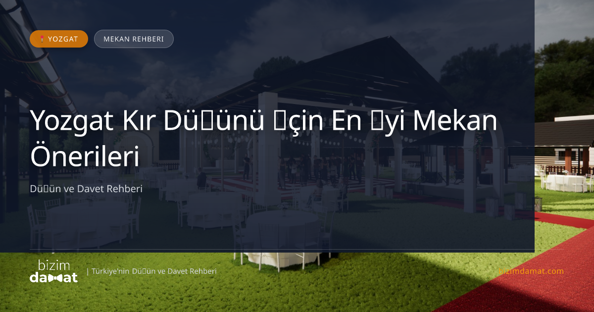 Yozgat Kır Düğünü İçin En İyi Mekan Önerileri — Yozgat Düğün ve Kır Mekanları Rehber Görseli