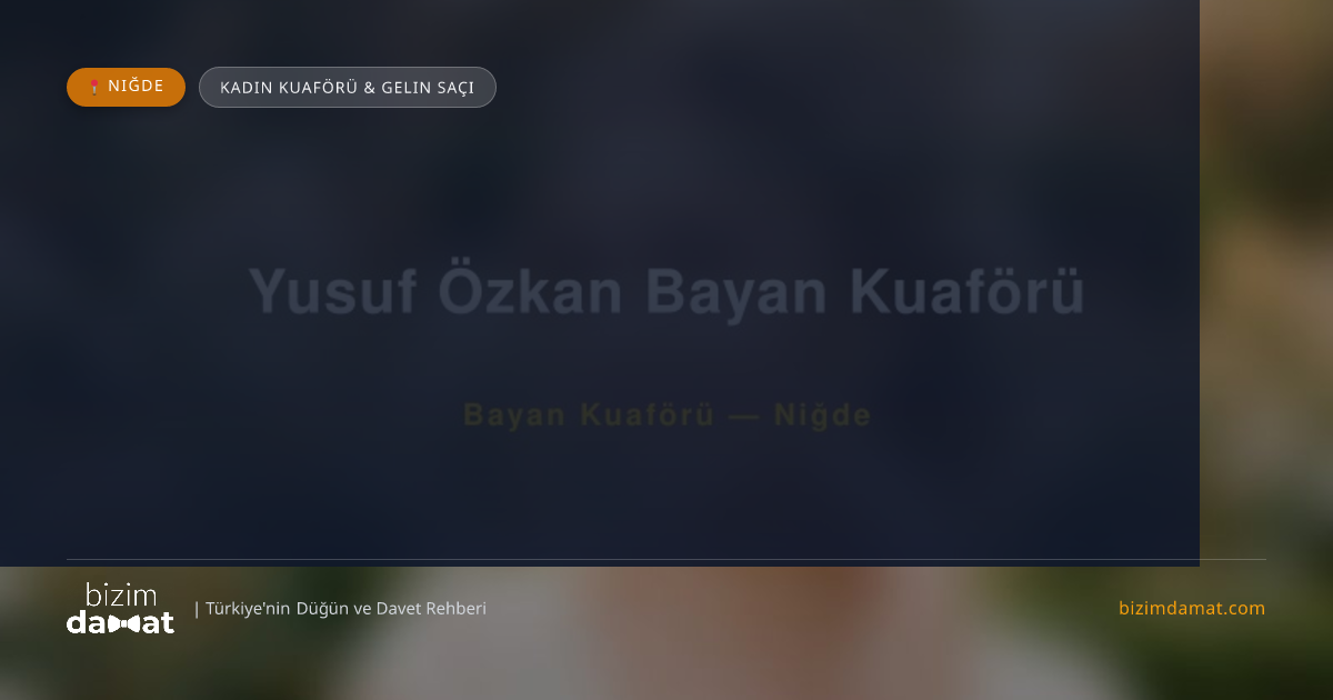 Yusuf Özkan Bayan Kuaförü Niğde Kadın Kuaförü & Gelin Saçı — Niğde Düğün ve Kır Mekanları Rehber Görseli