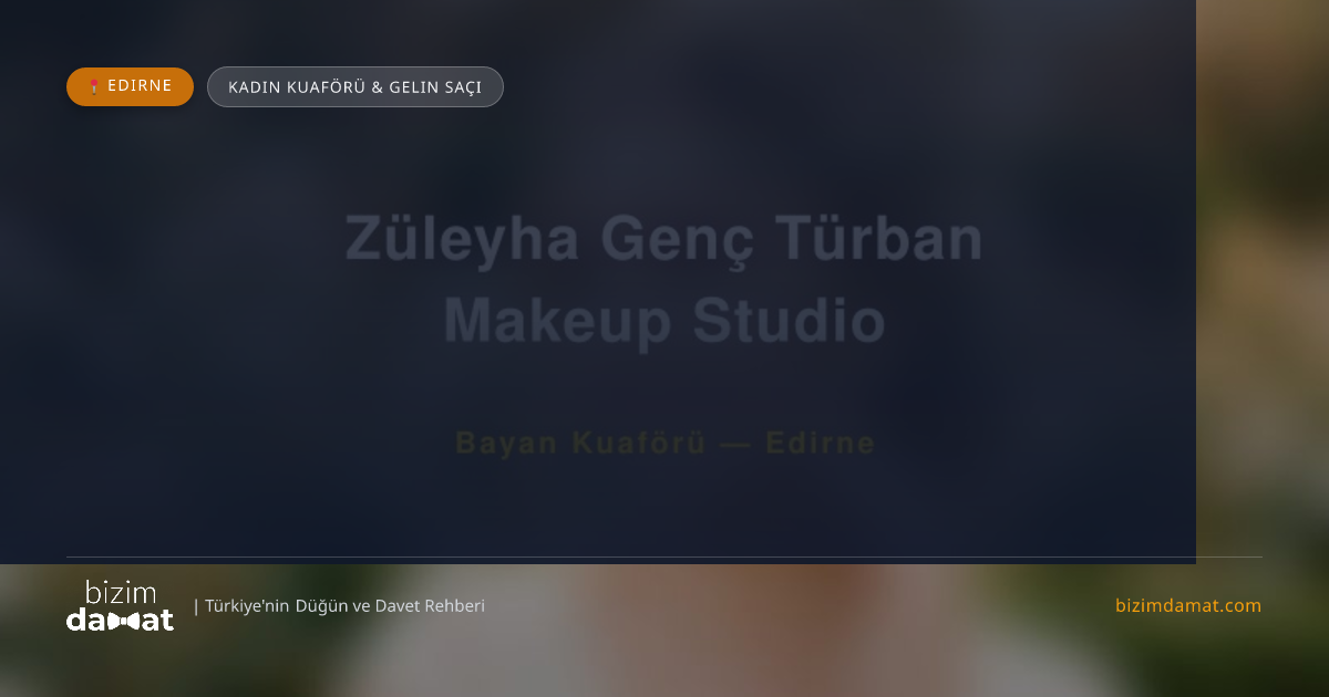 Züleyha Genç Türban Makeup Studio Edirne Kadın Kuaförü & Gelin Saçı — Edirne Düğün ve Kır Mekanları Rehber Görseli